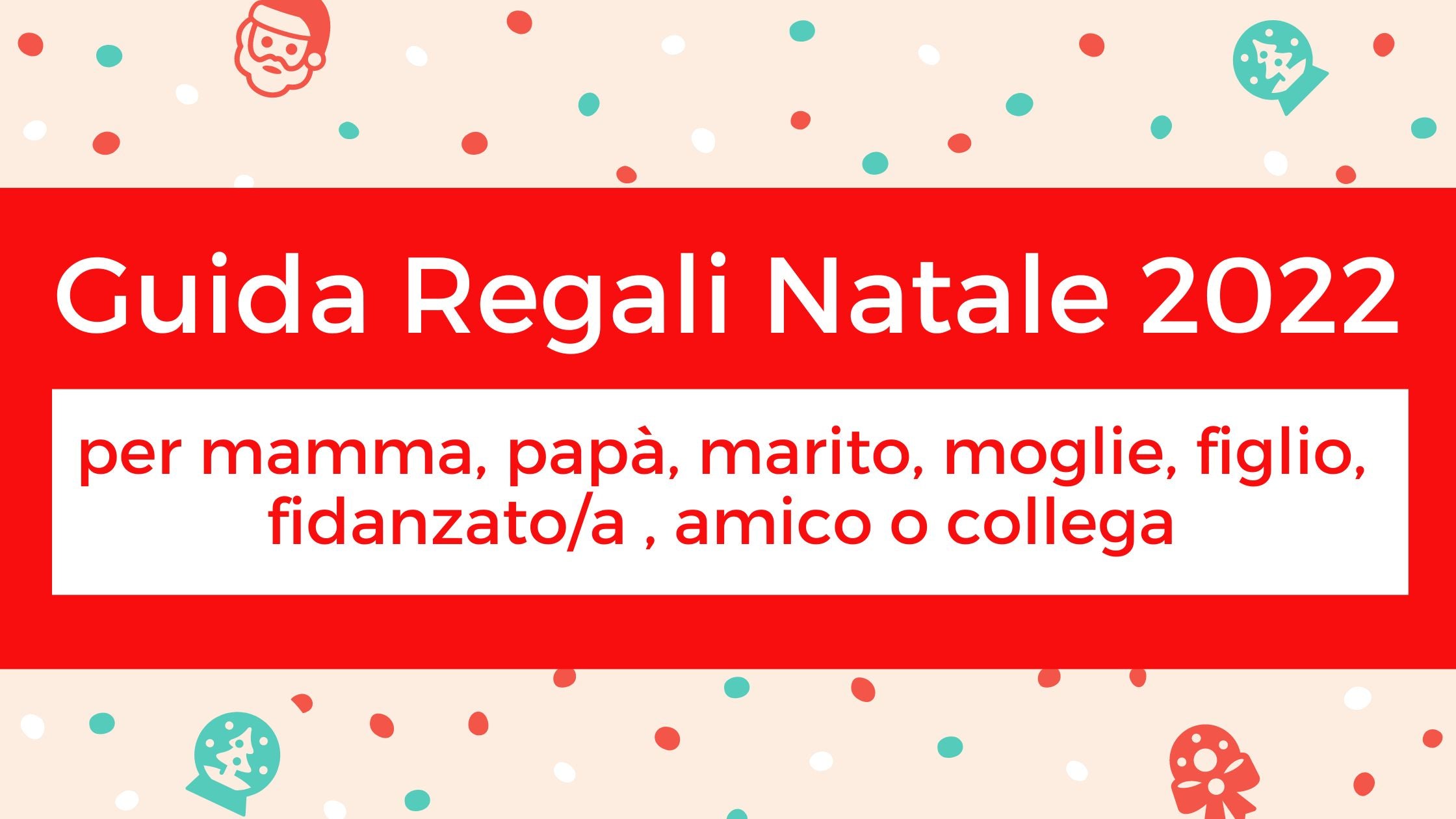 Guida Regali per mamma, papà, marito, moglie, figlio, amico e collega